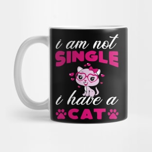 I AM NOT SINGLE I HAVE A CAT Mug